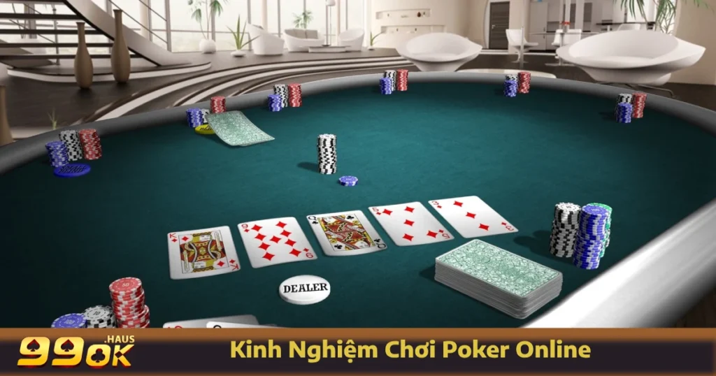Kinh Nghiệm Chơi Poker Online - Bí Quyết Tối Ưu Tại 99OK 1 Những kinh nghiệm chơi Poker online bất bại