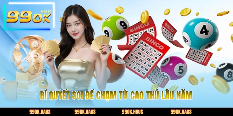 Bí quyết soi đề chạm từ cao thủ lâu năm