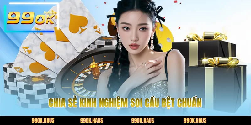 Cầu Bệt Bài - Bí Kíp Bắt Chuỗi Thắng Lớn Tại Nhà Cái 99OK 5 Chia sẻ kinh nghiệm soi cầu bệt chuẩn