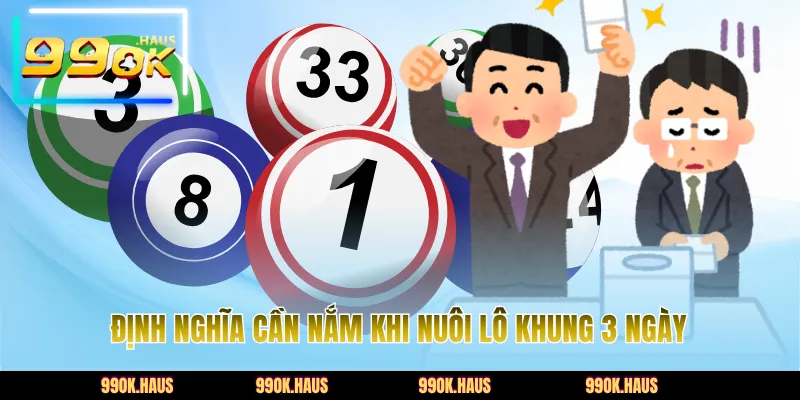 Lô Khung 3 Ngày - Bí Kíp Nhận Diện Chu Kỳ Lô Cực Chuẩn 2 Định nghĩa cần nắm khi nuôi lô khung 3 ngày