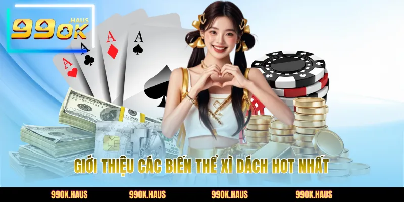 Giới thiệu các biến thể xì dách hot nhất