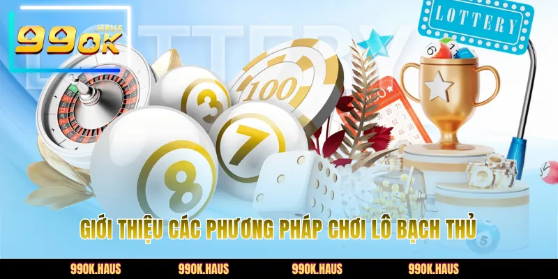 Bạch Thủ Lô - Top 1 Phương Pháp Soi Cầu Xổ Số Thắng Lớn 4 Giới thiệu các phương pháp chơi lô bạch thủ