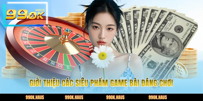 Giới thiệu các siêu phẩm game bài đáng chơi