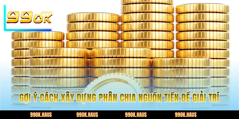 Gợi ý cách xây dựng phân chia nguồn tiền để giải trí