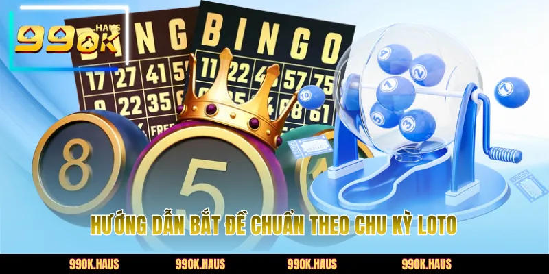 Hướng dẫn bắt đề chuẩn theo chu kỳ loto
