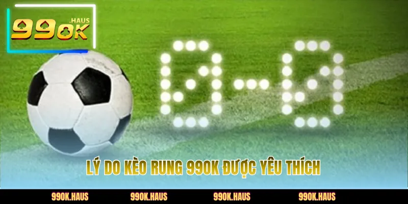 Trải Nghiệm Kèo Rung 99OK Với Tỷ Lệ Biến Động Hấp Dẫn 3 Lý do kèo rung 99OK được yêu thích