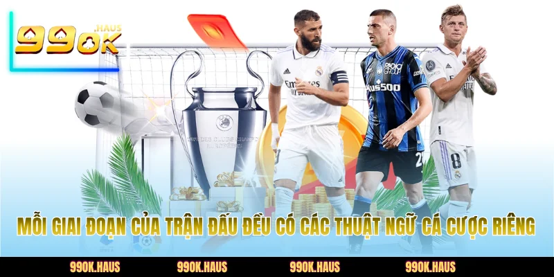 Mỗi giai đoạn của trận đấu đều có các thuật ngữ cá cược riêng
