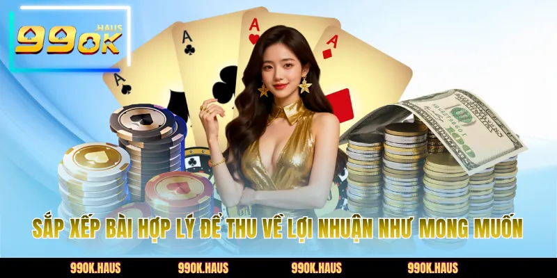 Bài Tứ Sắc 99OK - Hướng Dẫn Cách Tham Gia Chi Tiết Nhất 6 Sắp xếp bài hợp lý để thu về lợi nhuận như mong muốn