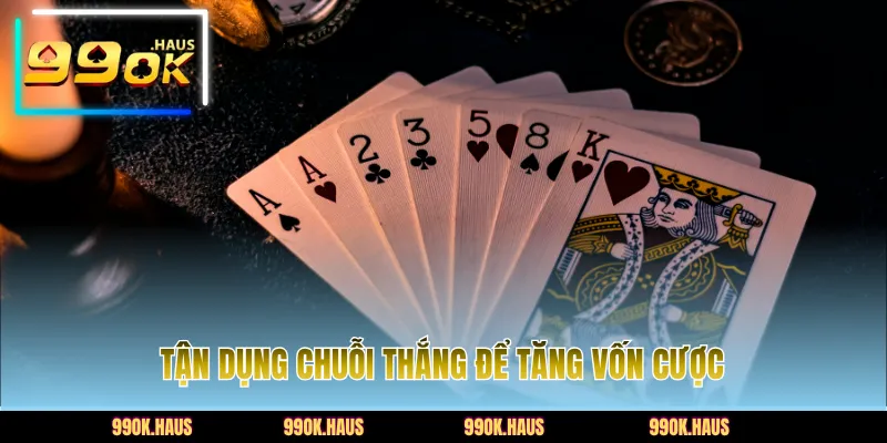 Tận dụng chuối thắng để tăng vốn cược.