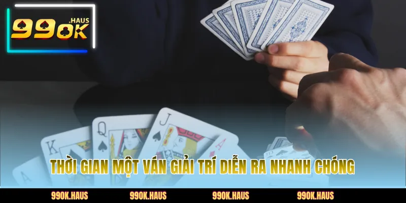 Thời gian một ván giải trí diễn ra nhanh chóng