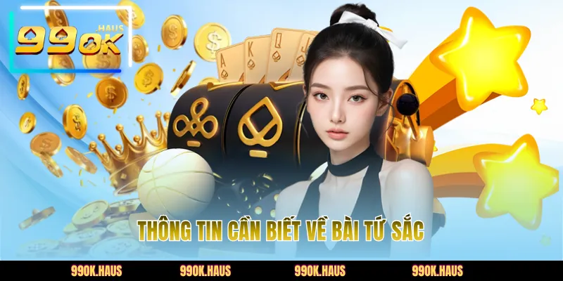 Bài Tứ Sắc 99OK - Hướng Dẫn Cách Tham Gia Chi Tiết Nhất 2 Thông tin cần biết về bài tứ sắc
