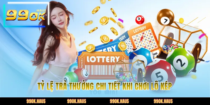 Lô Kép 99OK Là Gì? Bí Quyết Săn Lô Kép Chuẩn Xác Nhất 4 Tỷ lệ trả thưởng chi tiết khi chơi lô kép