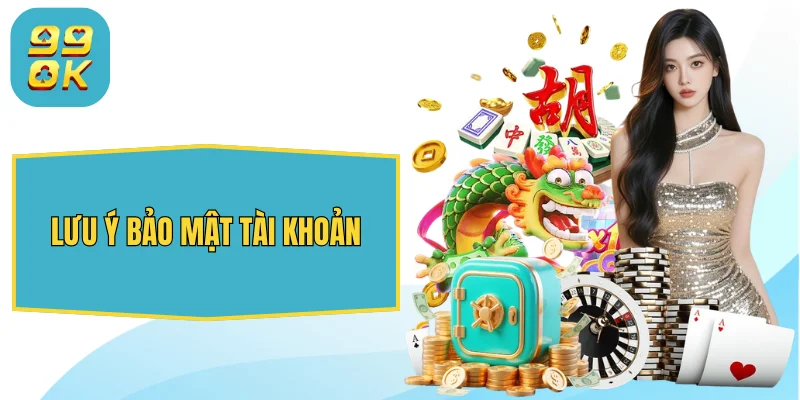 99OK sudokus.tv ⭐️ Trang Chủ 99OK.Com Giải Trí Chính Thức 2026 34 Lưu ý bảo mật tài khoản