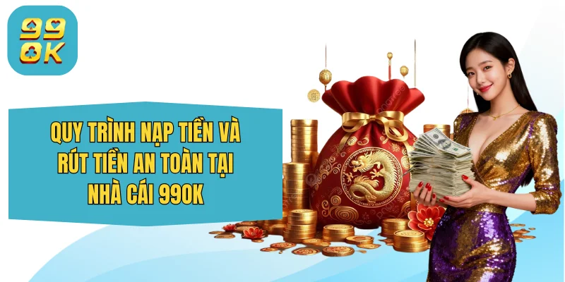 99OK sudokus.tv ⭐️ Trang Chủ 99OK.Com Giải Trí Chính Thức 2026 35 Quy trình nạp tiền và rút tiền an toàn tại nhà cái 99OK